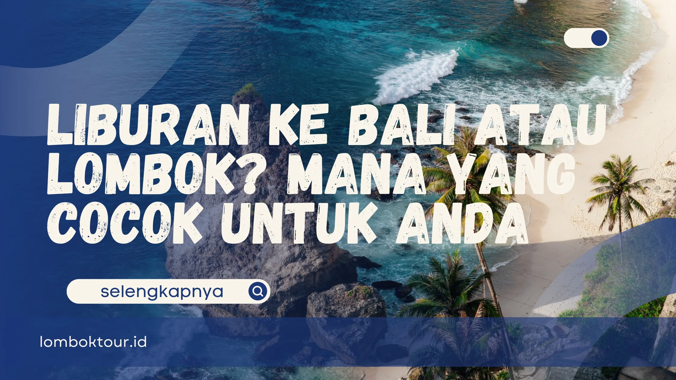 Liburan ke Bali atau Lombok? Mana yang Cocok untuk Anda