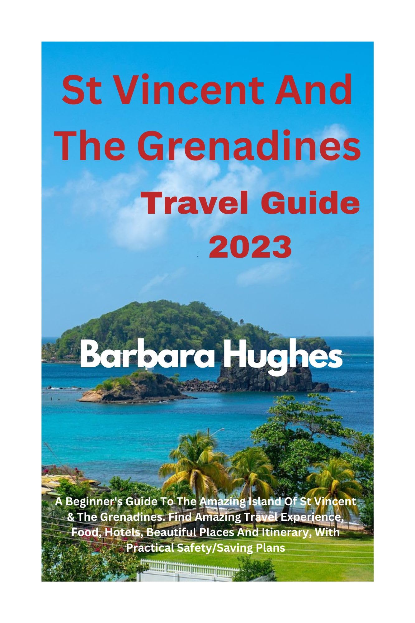 ST VINCENT AND THE GRENADINES TRAVEL GUIDE 2023: A Beginner's Guide To ...